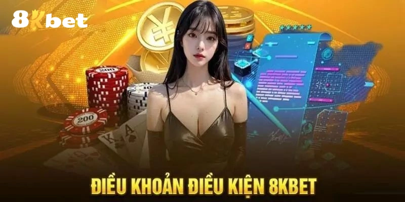 Điều khoản điều kiện 8Kbet tân binh cần nắm